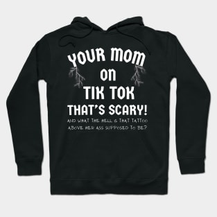 TIK TOK T-Shirt IS SCARY with Your MOM funny Tee Hoodie